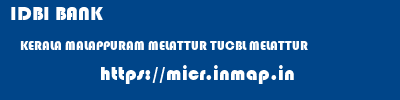 IDBI BANK  KERALA MALAPPURAM MELATTUR TUCBL MELATTUR  micr code